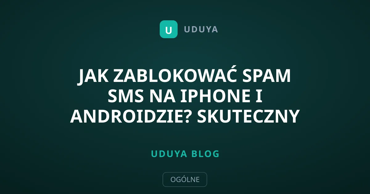 Jak zablokować spam SMS na iPhone i Androidzie? Skuteczny poradnik